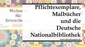 Pflichtexemplar, Malbücher und die Deutsche Nationalbibliothek von Mira Alexander, http://www.miraalexander.de