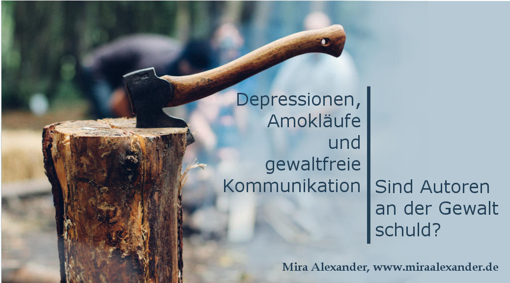 Depressionen, Amokläufe und gewaltfreie Kommunikation von Mira Alexander, http://www.miraalexander.de