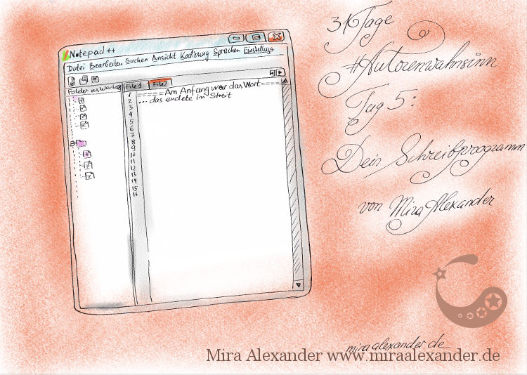 Tag 5 des #Autorenwahnsinns - Mein Schreibprogramm von Mira Alexander. Abgebildet ist eine Programm-Maske von Notepad++  . Eine digital nachkolorierte Tuschezeichnung.